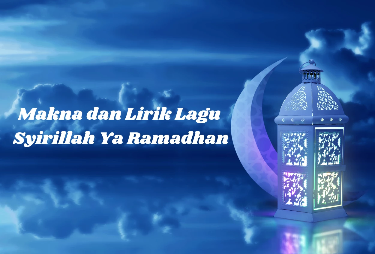 Lirik dan makna mendalam syirillah ya ramadhan, lagu religi yang selalu menyentuh di bulan suci