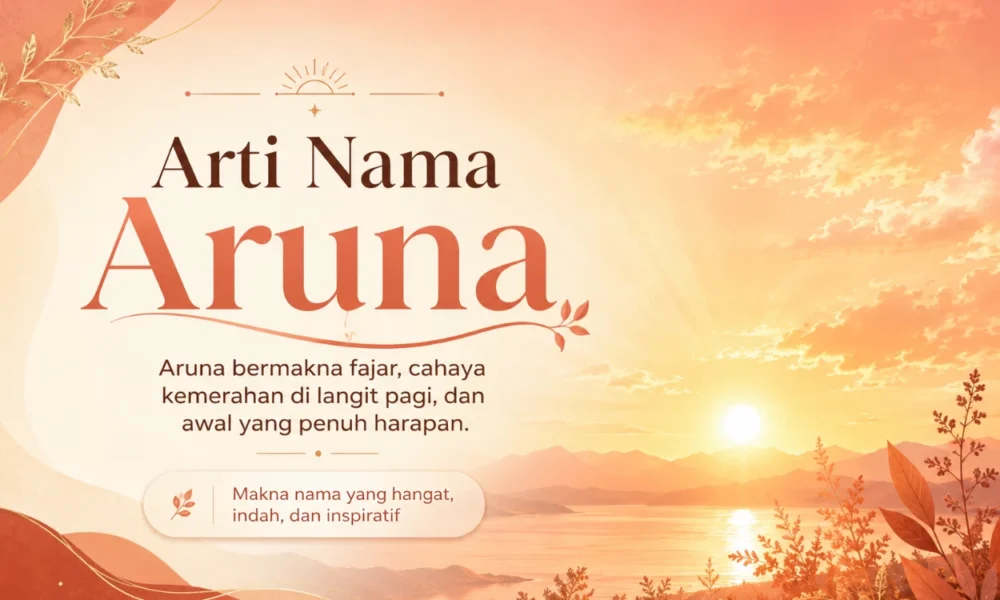 Arti Nama Aruna Sifat, Karakter, dan 10 Rangkaian Nama Bayi Perempuan